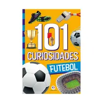 Livro Infantil Ciranda Cultural 101 Curiosidades Futebol
